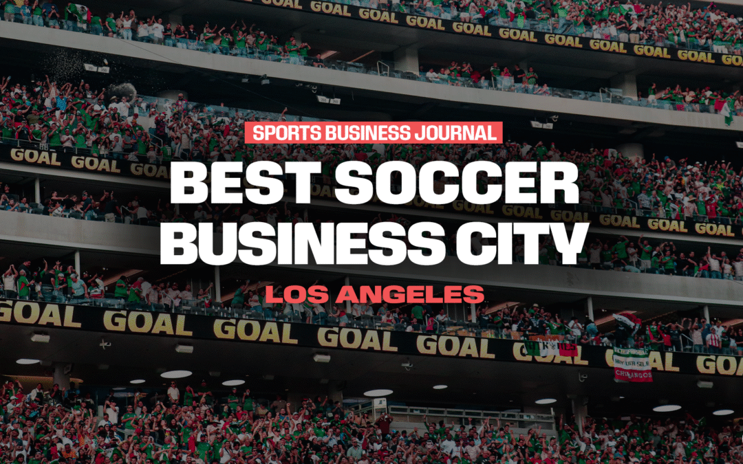 Los Angeles Named the Top Soccer Business City in the U.S. by Sports Business Journal